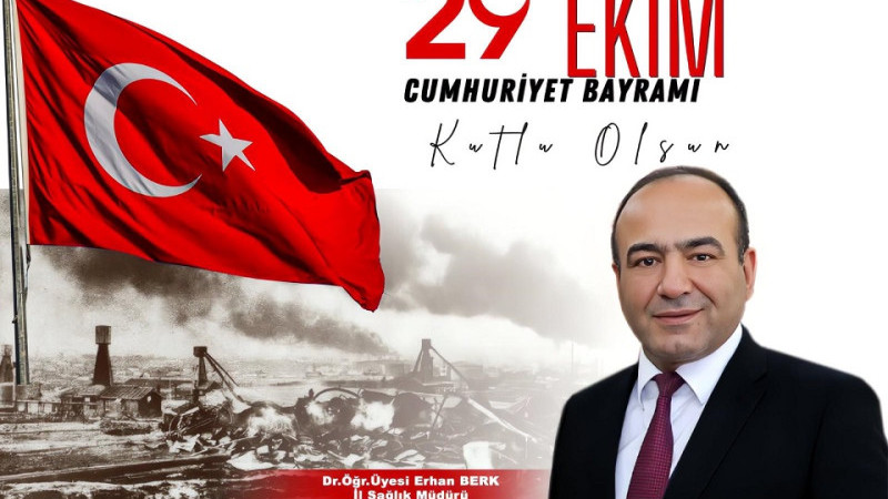 Sağlık Müdürü Dr. Öğr. Üyesi Erhan Berk’ten 29 Ekim Cumhuriyet Bayramı Mesajı