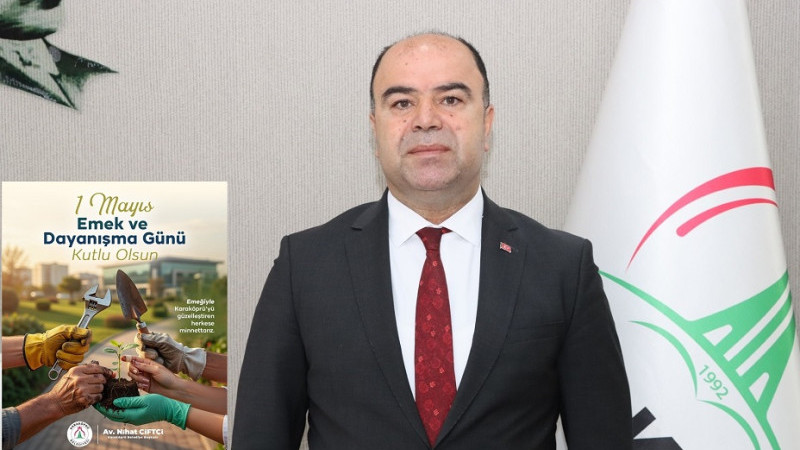 Başkan Çiftçi, 1 Mayıs Emek ve Dayanışma Günü Mesajı Yayınladı